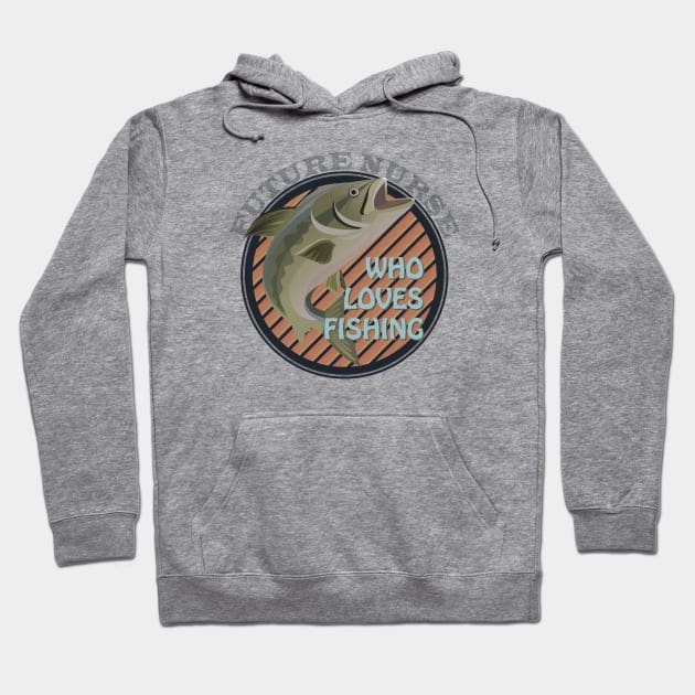 Future nurse who loves fishing Hoodie by dentist_family